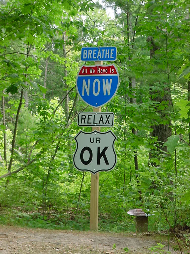 Breathe all we have is now relax ur ok sign